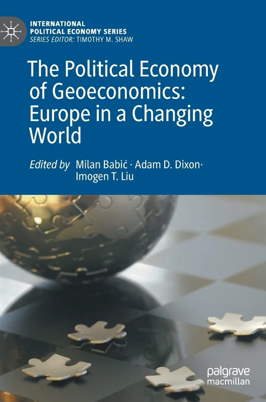 The Political Economy of Geoeconomics: Europe in a Changing World (International Political Economy Series)