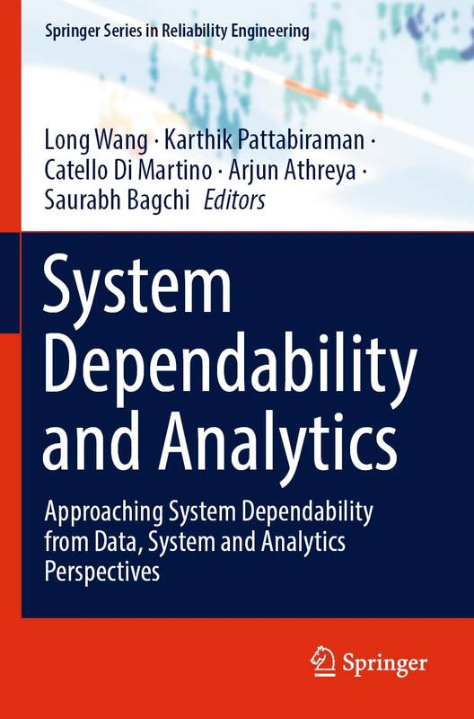 System Dependability and Analytics: Approaching System Dependability from Data, System and Analytics Perspectives (Springer Series in Reliability Engineering)