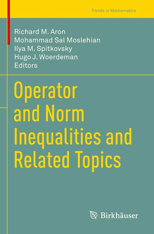 Operator and Norm Inequalities and Related Topics (Trends in Mathematics)