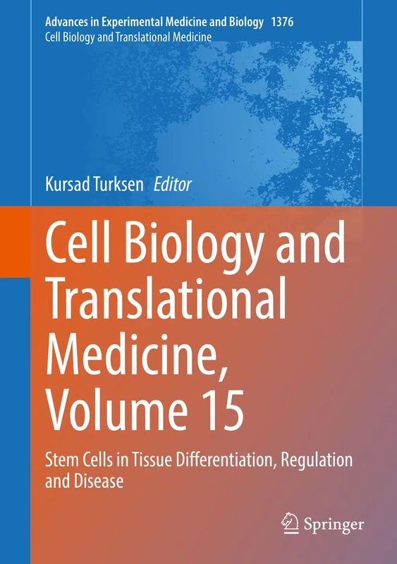 Cell Biology and Translational Medicine, Volume 15: Stem Cells in Tissue Differentiation, Regulation and Disease: 1376 (Advances in Experimental Medicine and Biology, 1376)