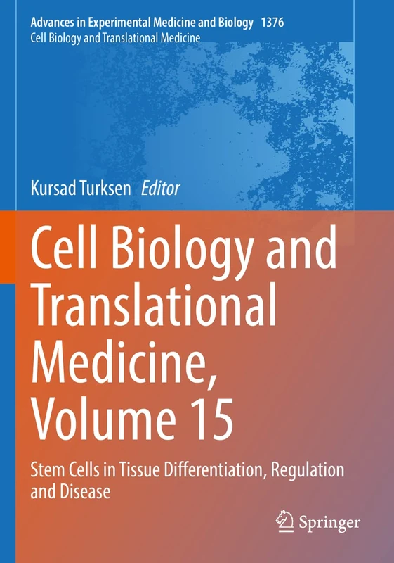 Cell Biology and Translational Medicine, Volume 15: Stem Cells in Tissue Differentiation, Regulation and Disease: 1376 (Advances in Experimental Medicine and Biology, 1376)