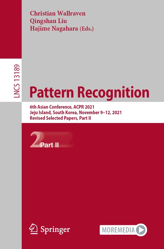 Pattern Recognition: 6th Asian Conference, ACPR 2021, Jeju Island, South Korea, November 9–12, 2021, Revised Selected Papers, Part II: 13189 (Lecture Notes in Computer Science, 13189)