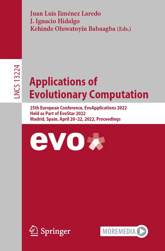 Applications of Evolutionary Computation: 25th European Conference, EvoApplications 2022, Held as Part of EvoStar 2022, Madrid, Spain, April 20–22, ... (Lecture Notes in Computer Science, 13224)