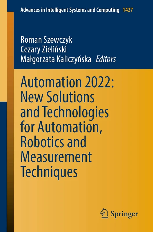 Automation 2022: New Solutions and Technologies for Automation, Robotics and Measurement Techniques: 1427 (Advances in Intelligent Systems and Computing, 1427)