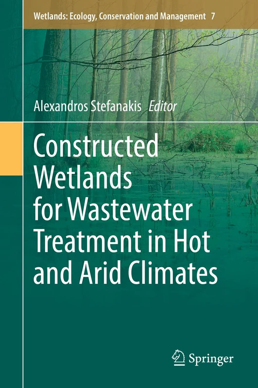 Constructed Wetlands for Wastewater Treatment in Hot and Arid Climates: 7 (Wetlands: Ecology, Conservation and Management, 7)