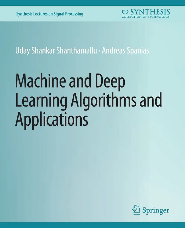 Machine and Deep Learning Algorithms and Applications (Synthesis Lectures on Signal Processing)