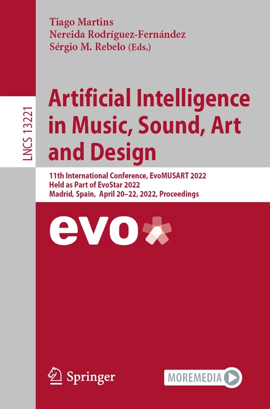 Artificial Intelligence in Music, Sound, Art and Design: 11th International Conference, EvoMUSART 2022, Held as Part of EvoStar 2022, Madrid, Spain, ... (Lecture Notes in Computer Science, 13221)