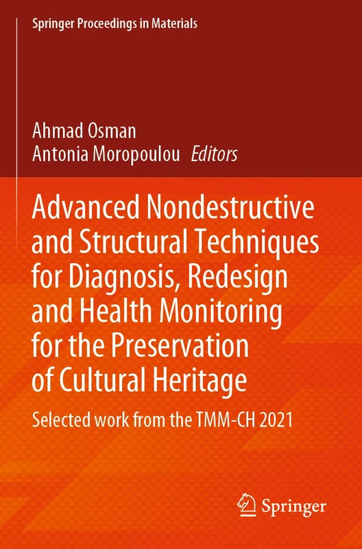 Advanced Nondestructive and Structural Techniques for Diagnosis, Redesign and Health Monitoring for the Preservation of Cultural Heritage: Selected ... 16 (Springer Proceedings in Materials, 16)