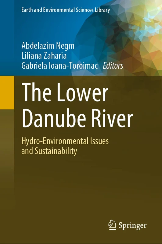 The Lower Danube River: Hydro-Environmental Issues and Sustainability (Earth and Environmental Sciences Library)
