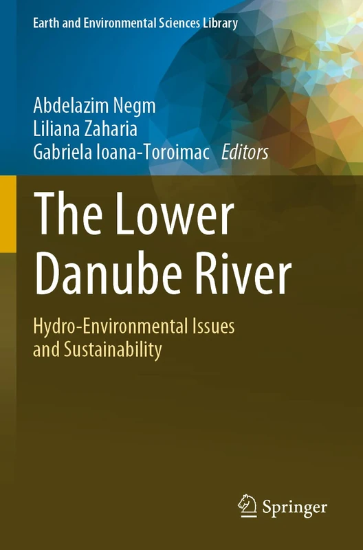 The Lower Danube River: Hydro-Environmental Issues and Sustainability (Earth and Environmental Sciences Library)