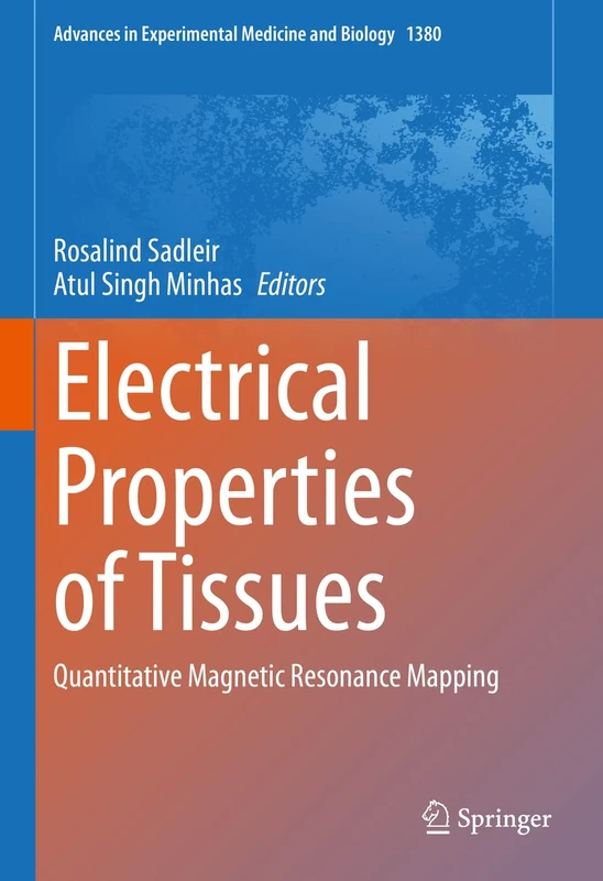 Electrical Properties of Tissues: Quantitative Magnetic Resonance Mapping: 1380 (Advances in Experimental Medicine and Biology, 1380)