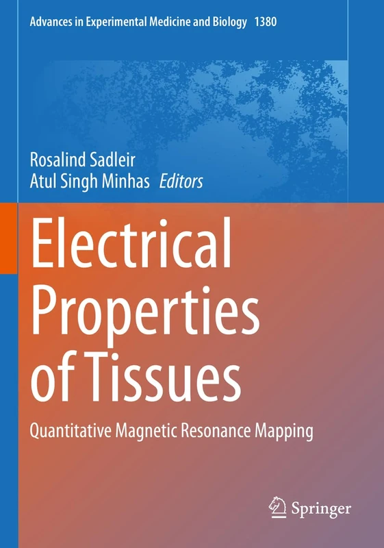 Electrical Properties of Tissues: Quantitative Magnetic Resonance Mapping: 1380 (Advances in Experimental Medicine and Biology, 1380)