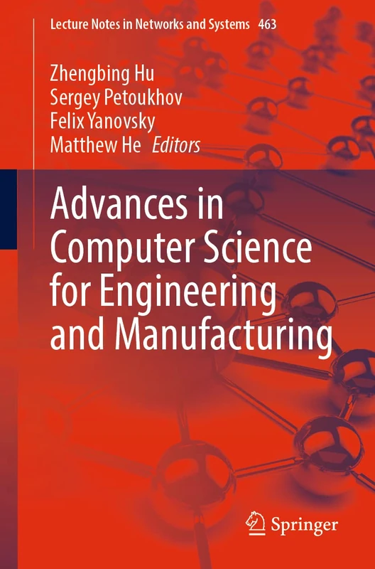 Advances in Computer Science for Engineering and Manufacturing: 463 (Lecture Notes in Networks and Systems, 463)