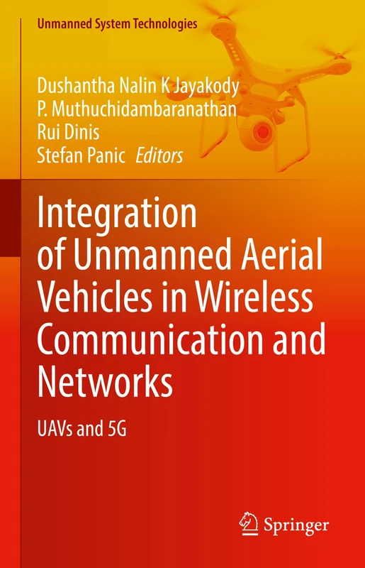 Integration of Unmanned Aerial Vehicles in Wireless Communication and Networks: UAVs and 5G (Unmanned System Technologies)