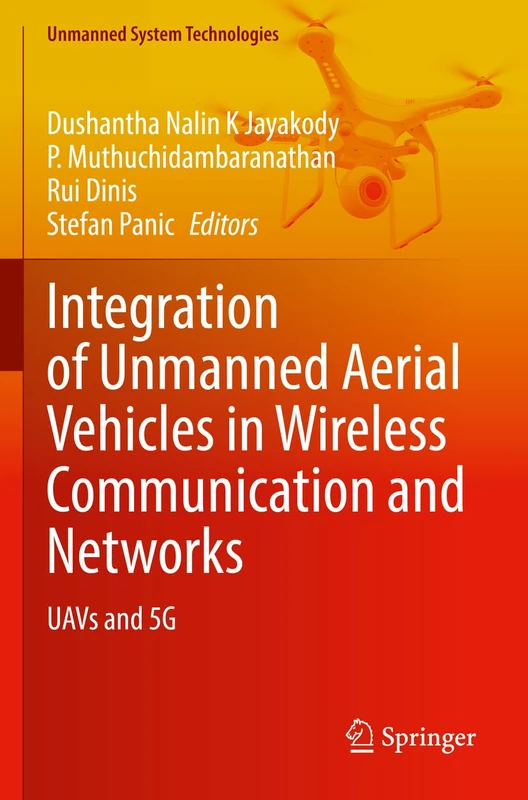 Integration of Unmanned Aerial Vehicles in Wireless Communication and Networks: UAVs and 5G (Unmanned System Technologies)
