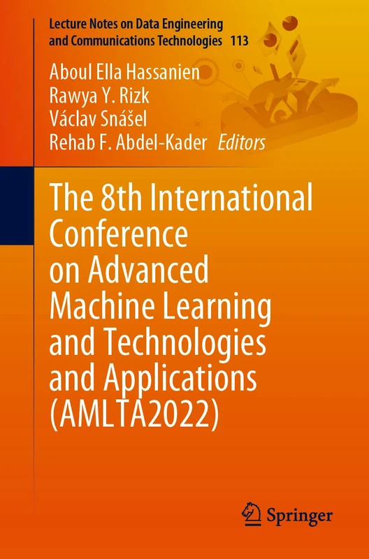 The 8th International Conference on Advanced Machine Learning and Technologies and Applications (AMLTA2022): 113 (Lecture Notes on Data Engineering and Communications Technologies, 113)