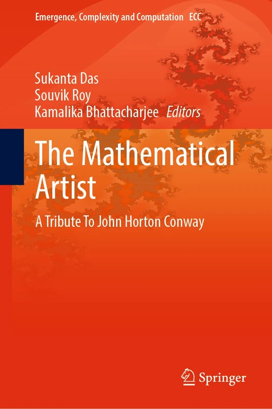 The Mathematical Artist: A Tribute To John Horton Conway: 45 (Emergence, Complexity and Computation, 45)