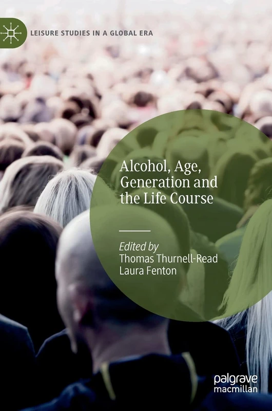 Alcohol, Age, Generation and the Life Course (Leisure Studies in a Global Era)