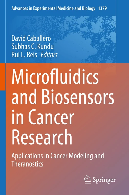 Microfluidics and Biosensors in Cancer Research: Applications in Cancer Modeling and Theranostics: 1379 (Advances in Experimental Medicine and Biology, 1379)
