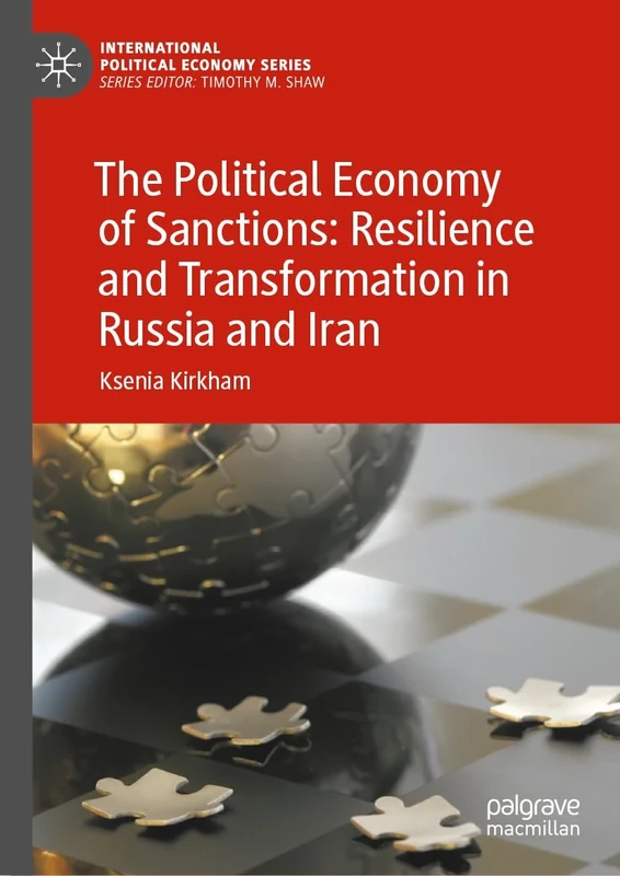 The Political Economy of Sanctions: Resilience and Transformation in Russia and Iran (International Political Economy Series)