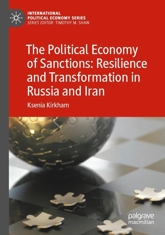 The Political Economy of Sanctions: Resilience and Transformation in Russia and Iran (International Political Economy Series)