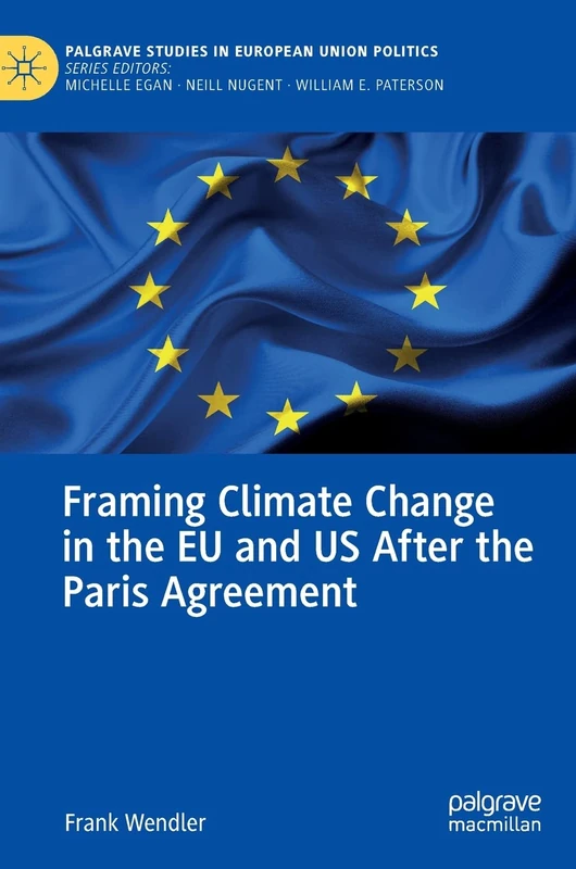 Framing Climate Change in the EU and US After the Paris Agreement (Palgrave Studies in European Union Politics)