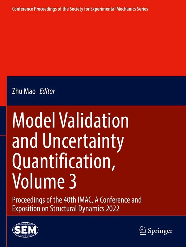 Model Validation and Uncertainty Quantification, Volume 3: Proceedings of the 40th IMAC, A Conference and Exposition on Structural Dynamics 2022 ... Society for Experimental Mechanics Series)
