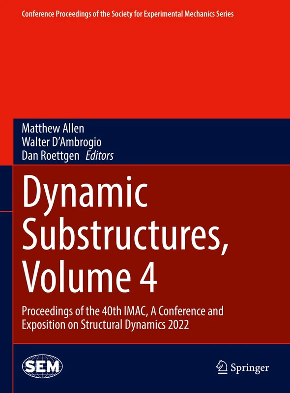 Dynamic Substructures, Volume 4: Proceedings of the 40th IMAC, A Conference and Exposition on Structural Dynamics 2022 (Conference Proceedings of the Society for Experimental Mechanics Series)