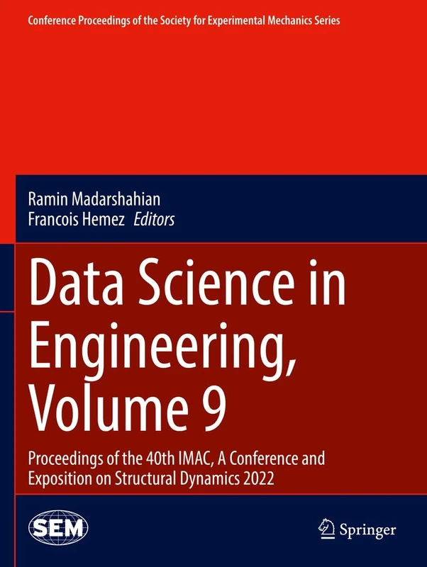 Data Science in Engineering, Volume 9: Proceedings of the 40th IMAC, A Conference and Exposition on Structural Dynamics 2022 (Conference Proceedings of the Society for Experimental Mechanics Series)