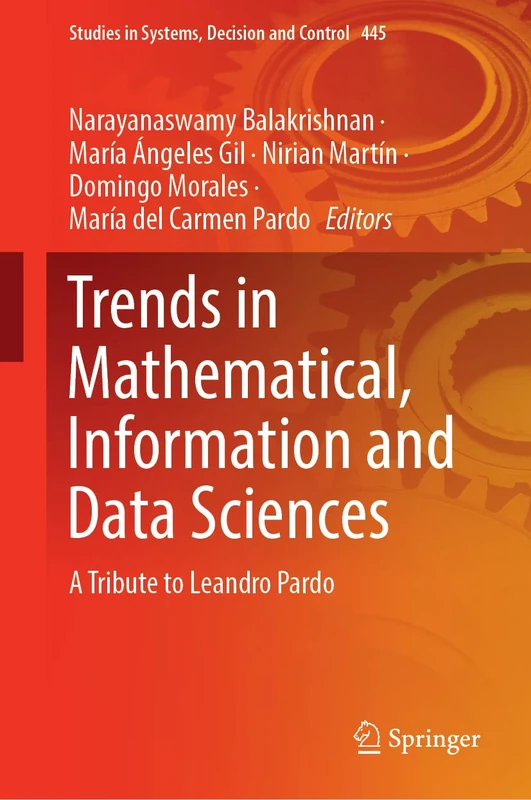 Trends in Mathematical, Information and Data Sciences: A Tribute to Leandro Pardo: 445 (Studies in Systems, Decision and Control, 445)