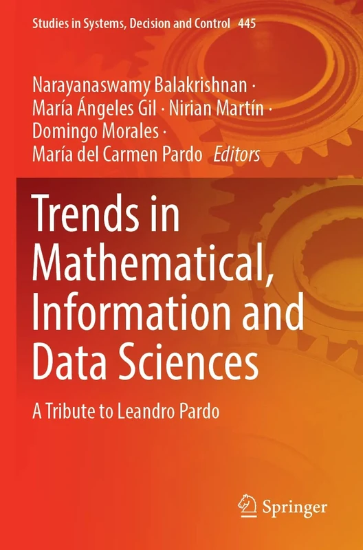 Trends in Mathematical, Information and Data Sciences: A Tribute to Leandro Pardo: 445 (Studies in Systems, Decision and Control, 445)
