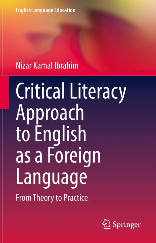 Critical Literacy Approach to English as a Foreign Language: From Theory to Practice: 29 (English Language Education, 29)