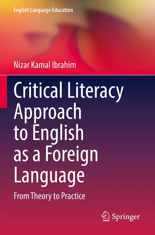 Critical Literacy Approach to English as a Foreign Language: From Theory to Practice: 29 (English Language Education, 29)