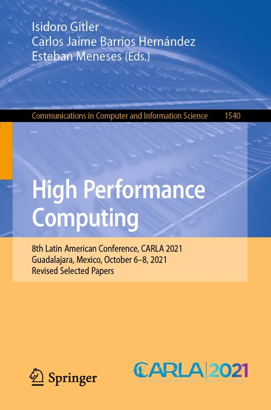 High Performance Computing: 8th Latin American Conference, CARLA 2021, Guadalajara, Mexico, October 6–8, 2021, Revised Selected Papers: 1540 (Communications in Computer and Information Science, 1540) - Image 1