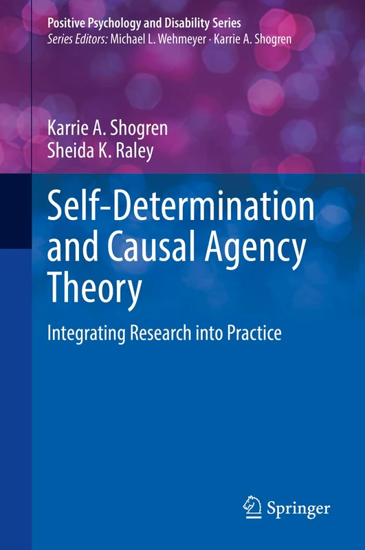 Self-Determination and Causal Agency Theory: Integrating Research into Practice (Positive Psychology and Disability Series)