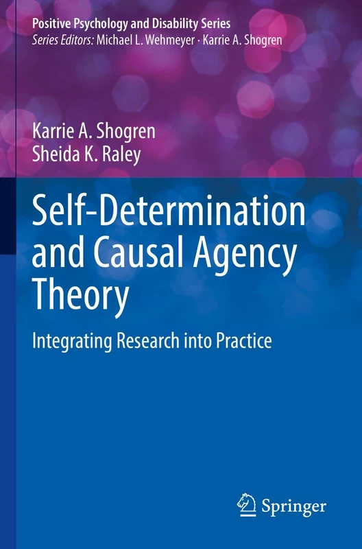 Self-Determination and Causal Agency Theory: Integrating Research into Practice (Positive Psychology and Disability Series)