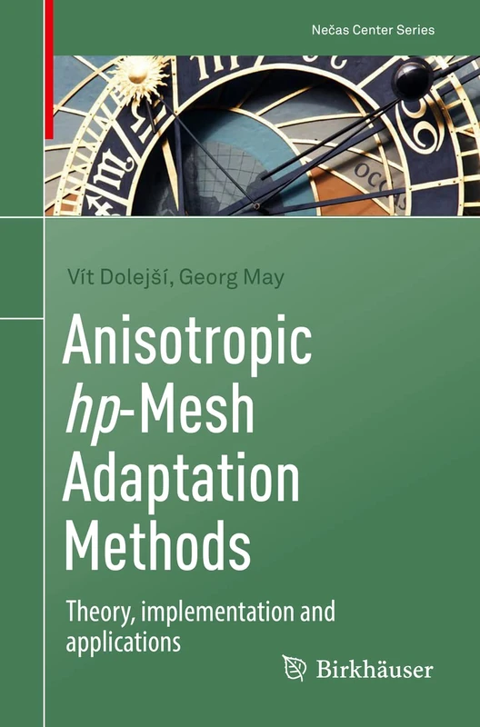 Anisotropic hp-Mesh Adaptation Methods: Theory, implementation and applications (Nečas Center Series)