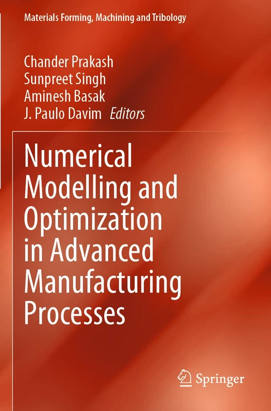 Numerical Modelling and Optimization in Advanced Manufacturing Processes (Materials Forming, Machining and Tribology)