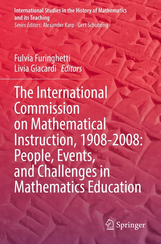 The International Commission on Mathematical Instruction, 1908-2008: People, Events, and Challenges in Mathematics Education (International Studies in the History of Mathematics and its Teaching) - Image 1