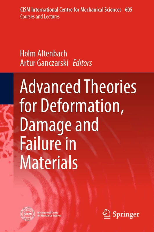 Advanced Theories for Deformation, Damage and Failure in Materials: 605 (CISM International Centre for Mechanical Sciences, 605)