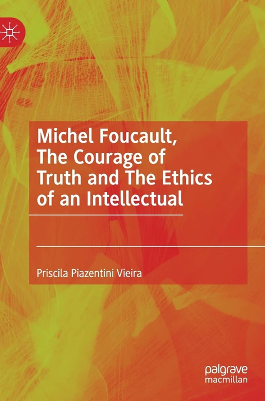 Michel Foucault, The Courage of Truth and The Ethics of an Intellectual
