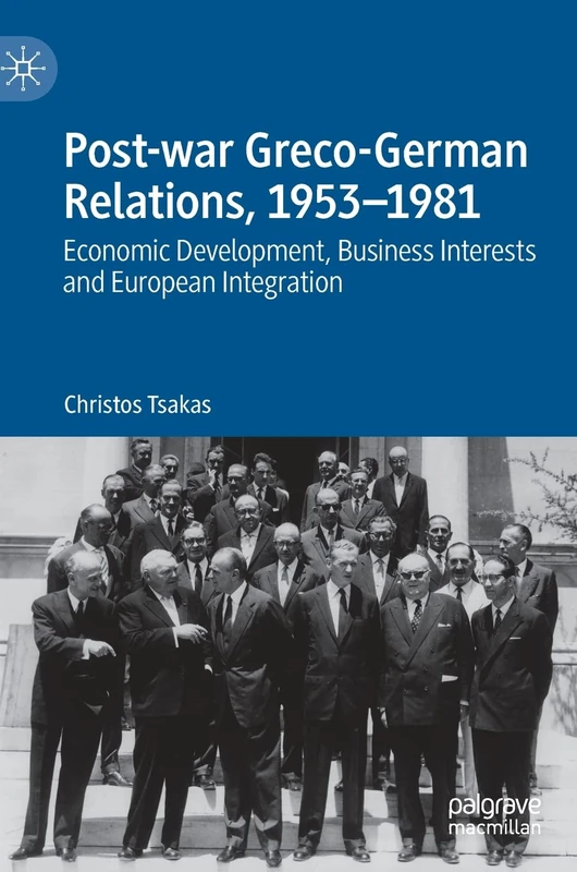 Post-war Greco-German Relations, 1953–1981: Economic Development, Business Interests and European Integration