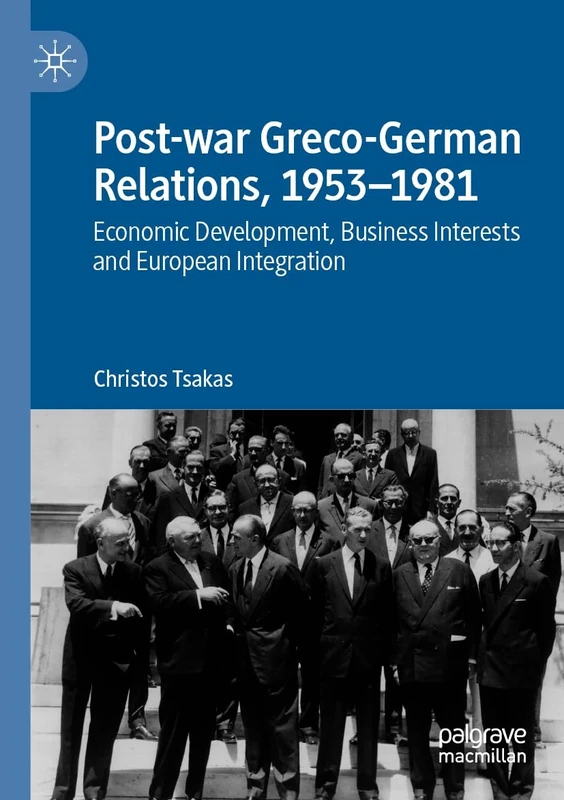 Post-war Greco-German Relations, 1953–1981: Economic Development, Business Interests and European Integration