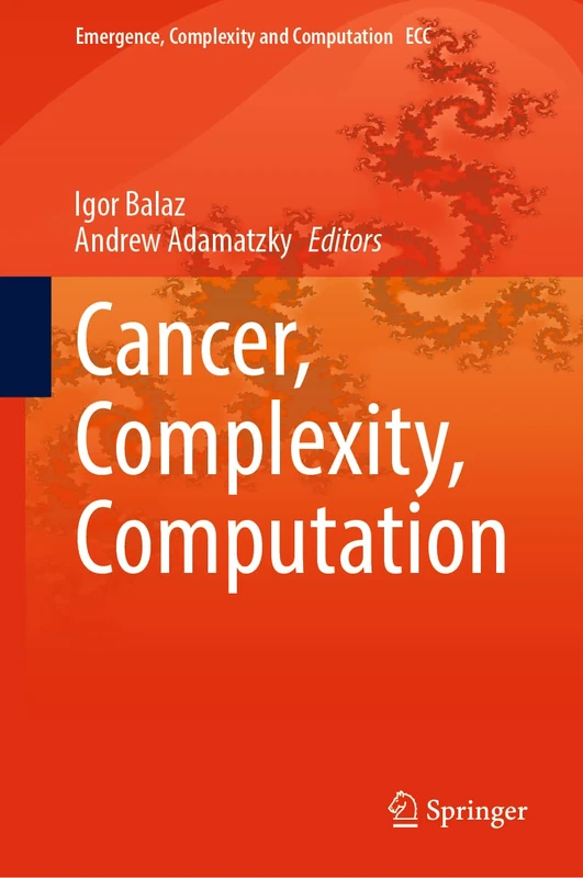 Cancer, Complexity, Computation: 46 (Emergence, Complexity and Computation, 46)