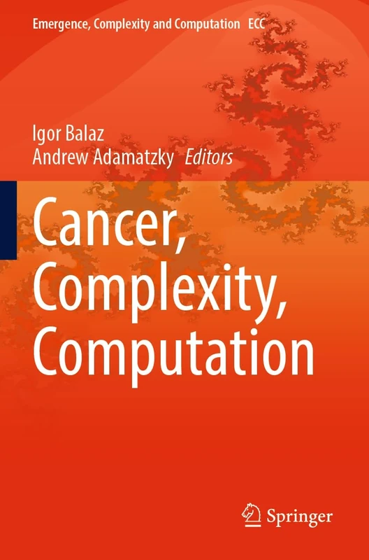 Cancer, Complexity, Computation: 46 (Emergence, Complexity and Computation, 46)