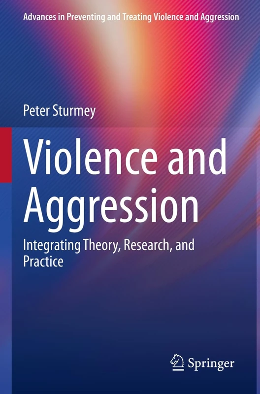 Violence and Aggression: Integrating Theory, Research, and Practice (Advances in Preventing and Treating Violence and Aggression)
