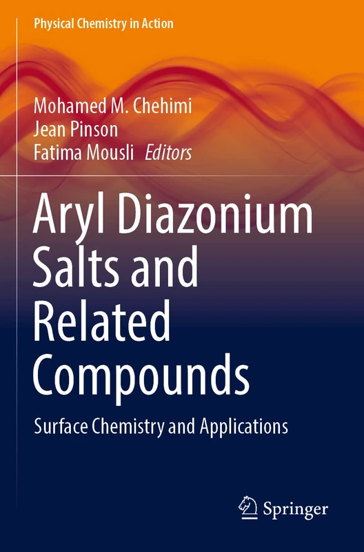 Aryl Diazonium Salts and Related Compounds: Surface Chemistry and Applications (Physical Chemistry in Action)