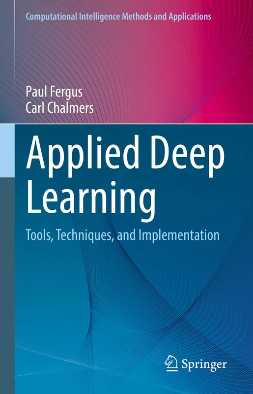 Applied Deep Learning: Tools, Techniques, and Implementation (Computational Intelligence Methods and Applications)
