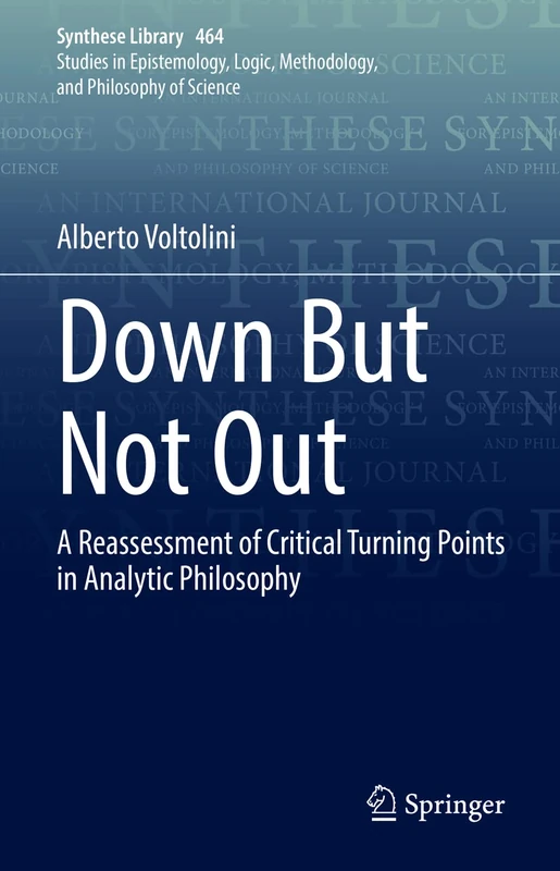 Down But Not Out: A Reassessment of Critical Turning Points in Analytic Philosophy: 464 (Synthese Library, 464)