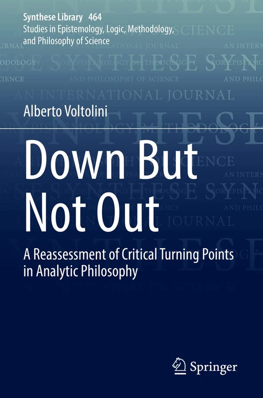 Down But Not Out: A Reassessment of Critical Turning Points in Analytic Philosophy: 464 (Synthese Library, 464)